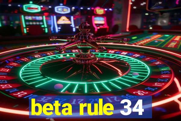 beta rule 34